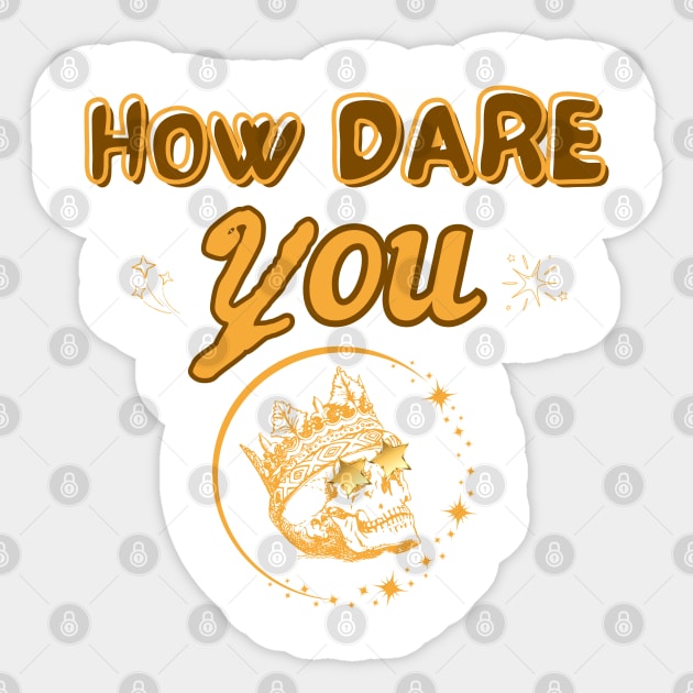 How dare you Sticker by Once Upon a Find Couture 